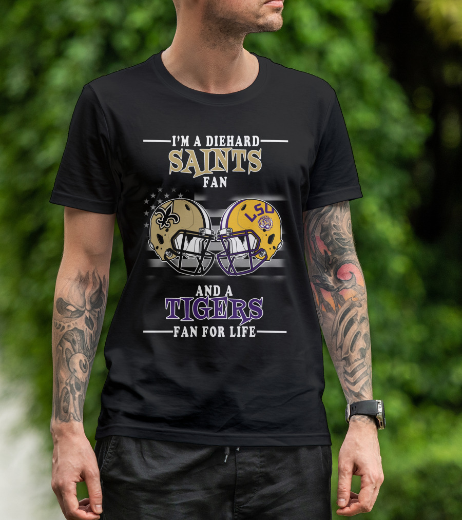 I'm A Diehard Saints Fan And A Tigers Fan For Life T-Shirt