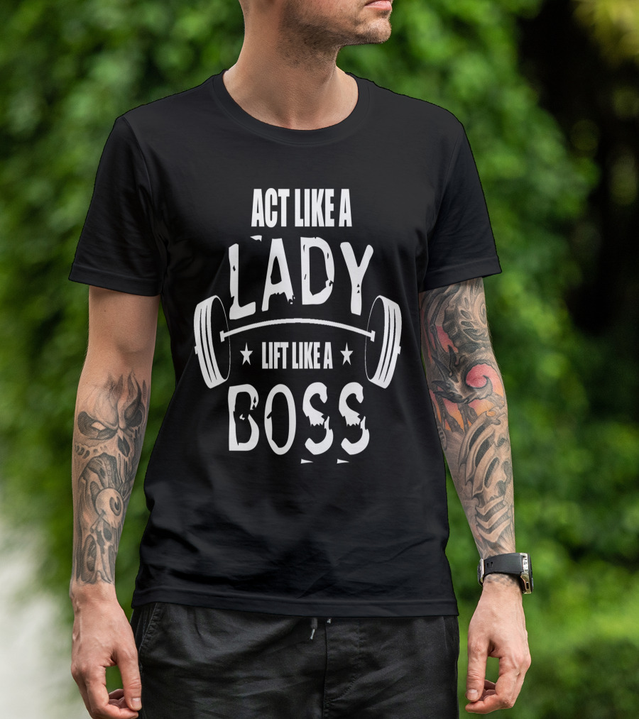 Act Like A Lady Lift Like A Boss T-Shirt