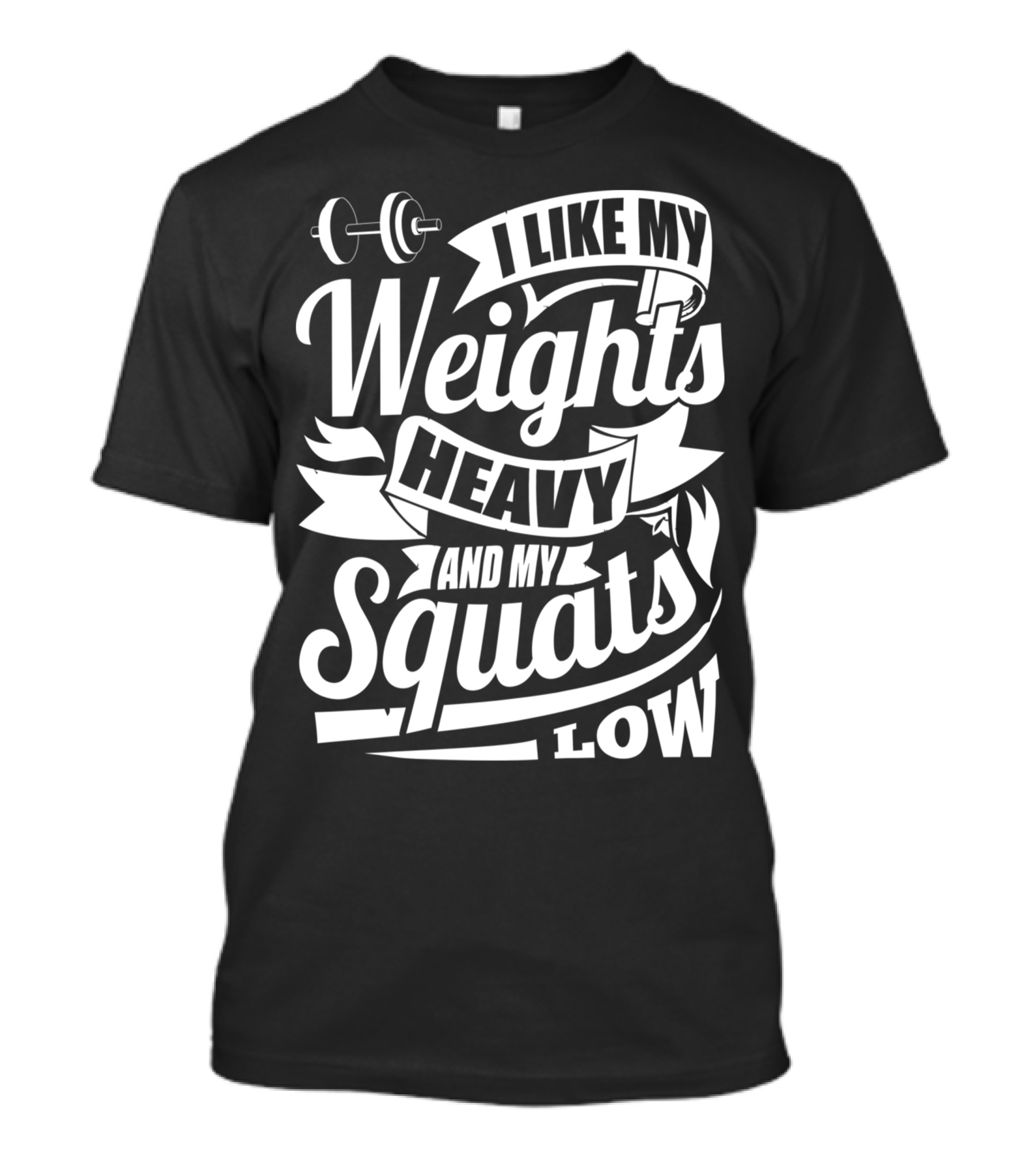 I Like My Weights Heavy And My Squats Low Gym Fitness Motivation T-Shirt