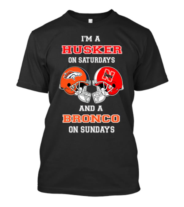 I'm A Husker On Saturdays And A Bronco On Sundays T-Shirt