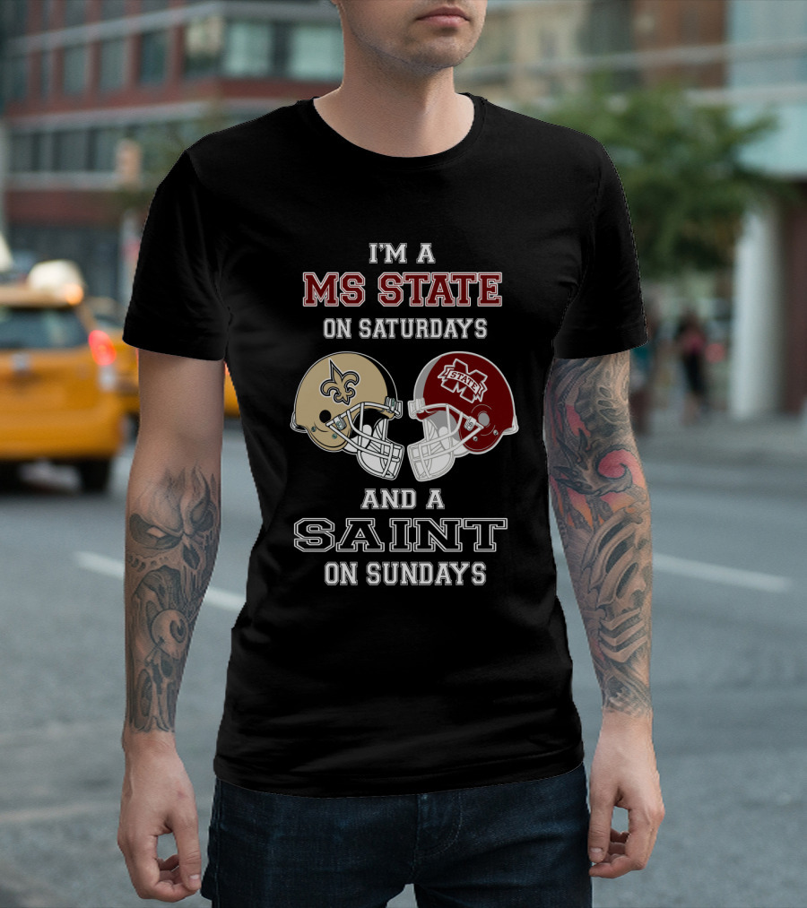 I'm A Ms State Bulldogs And New Orleans Saints Fan On Saturdays And Sundays T-Shirt
