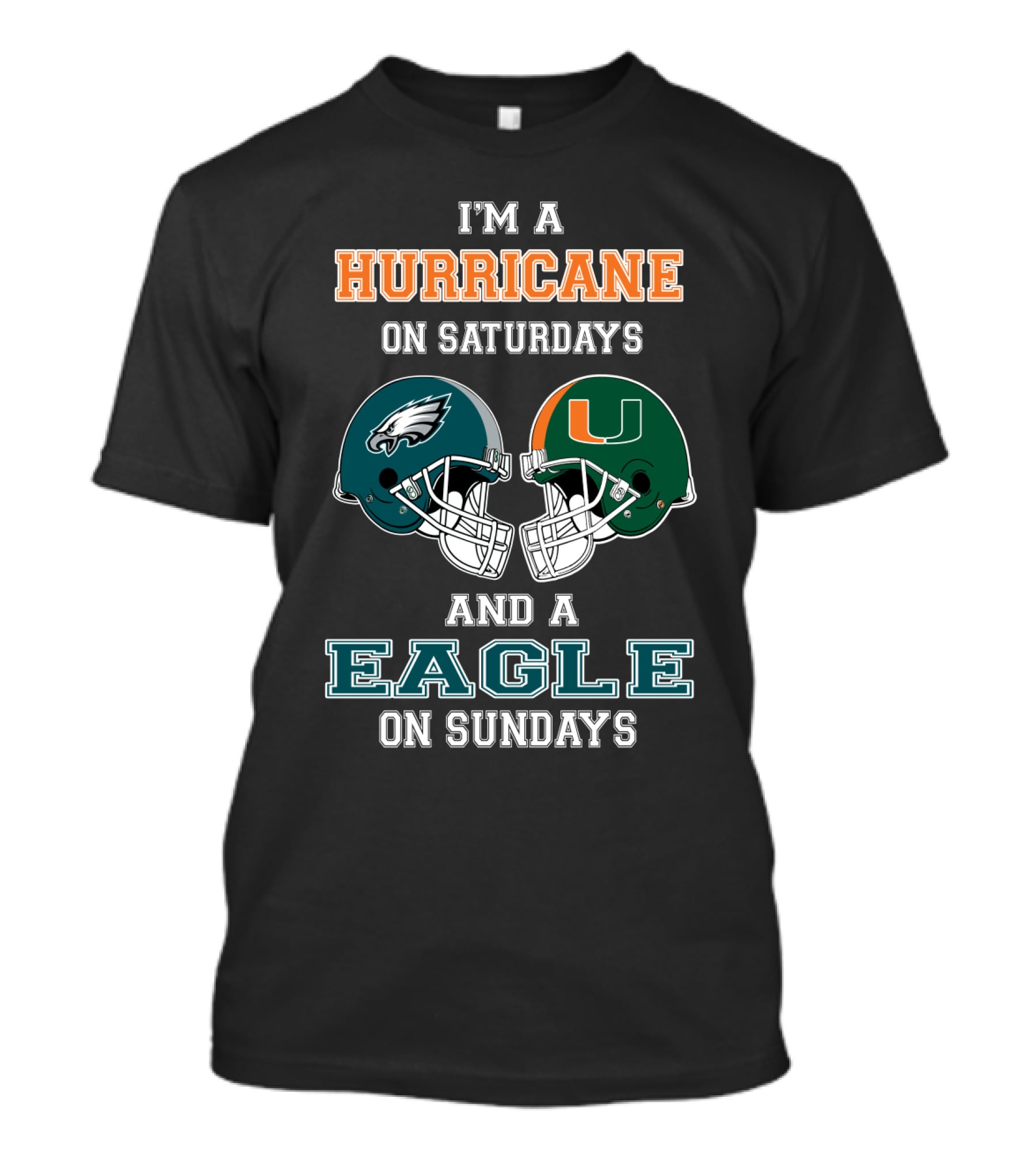 I'm A Hurricane On Saturdays Miami And A Eagle On Sundays Philadelphia Football Fan Helmets T-Shirt