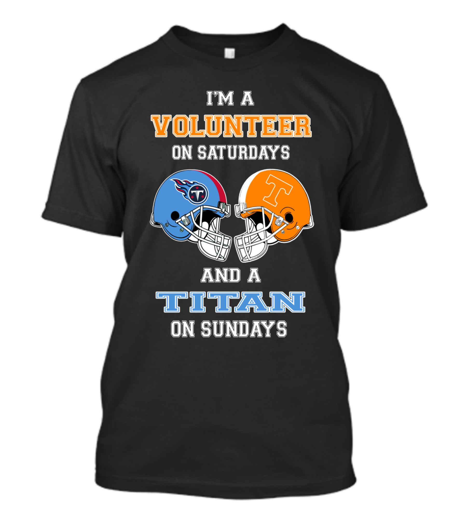 I'm A Volunteer On Saturdays And A Titan On Sundays T-Shirt