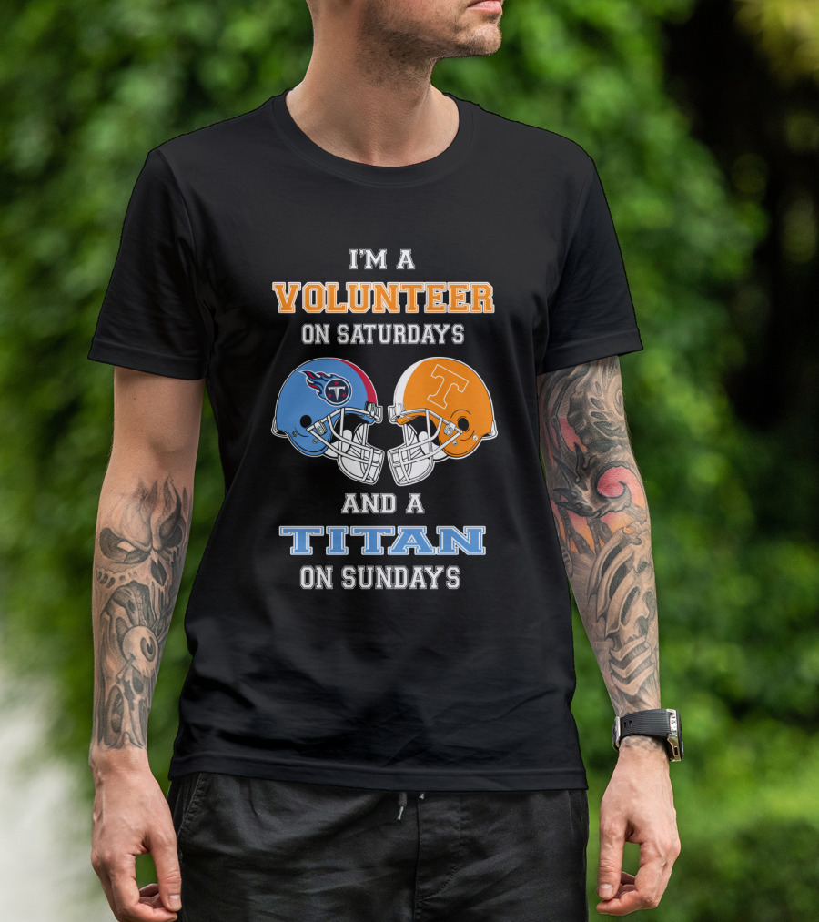 I'm A Volunteer On Saturdays And A Titan On Sundays T-Shirt