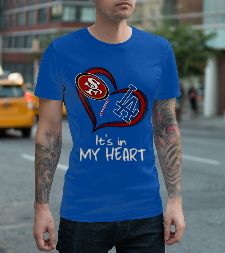 49ers Sf And Dodgers La It's In My Heart T-Shirt