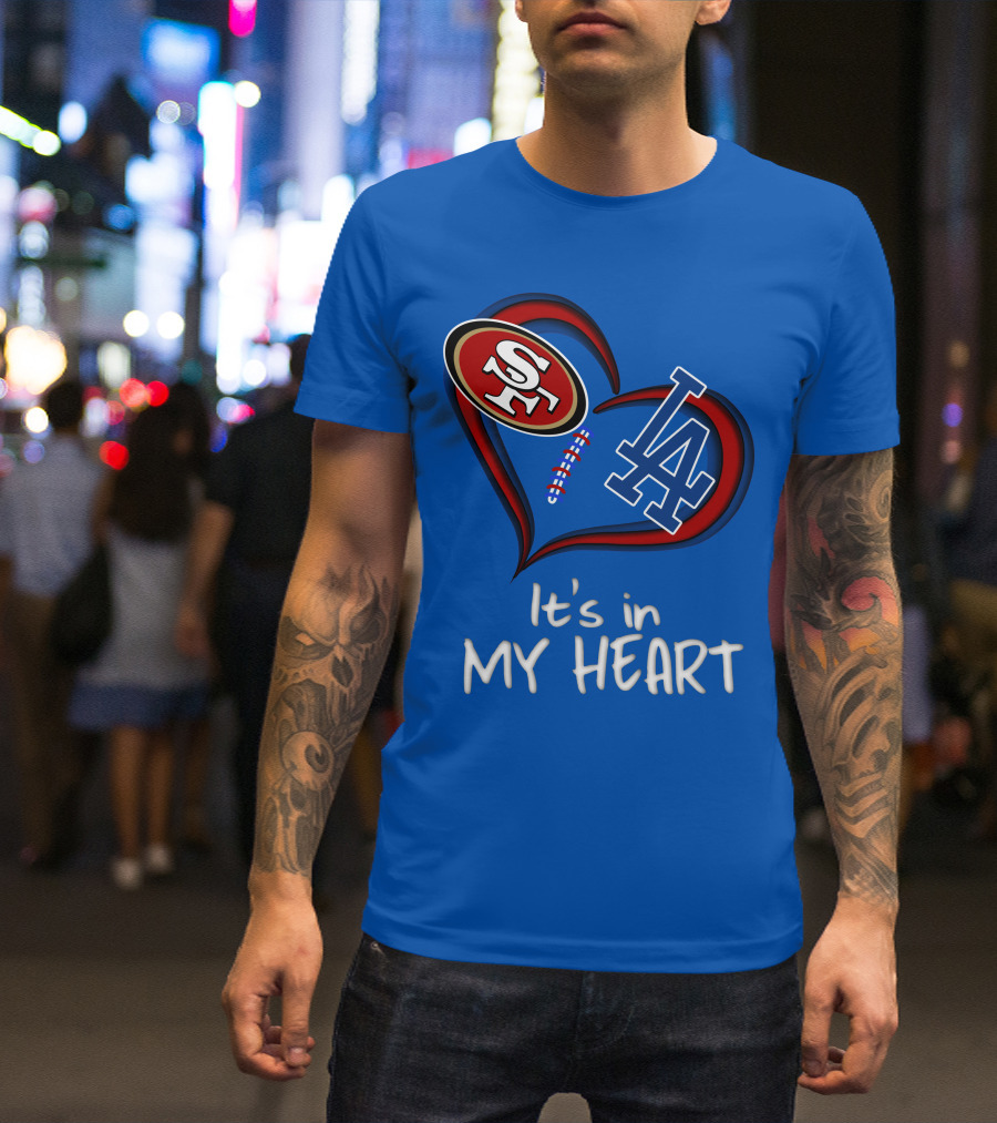 49ers Sf And Dodgers La It's In My Heart T-Shirt