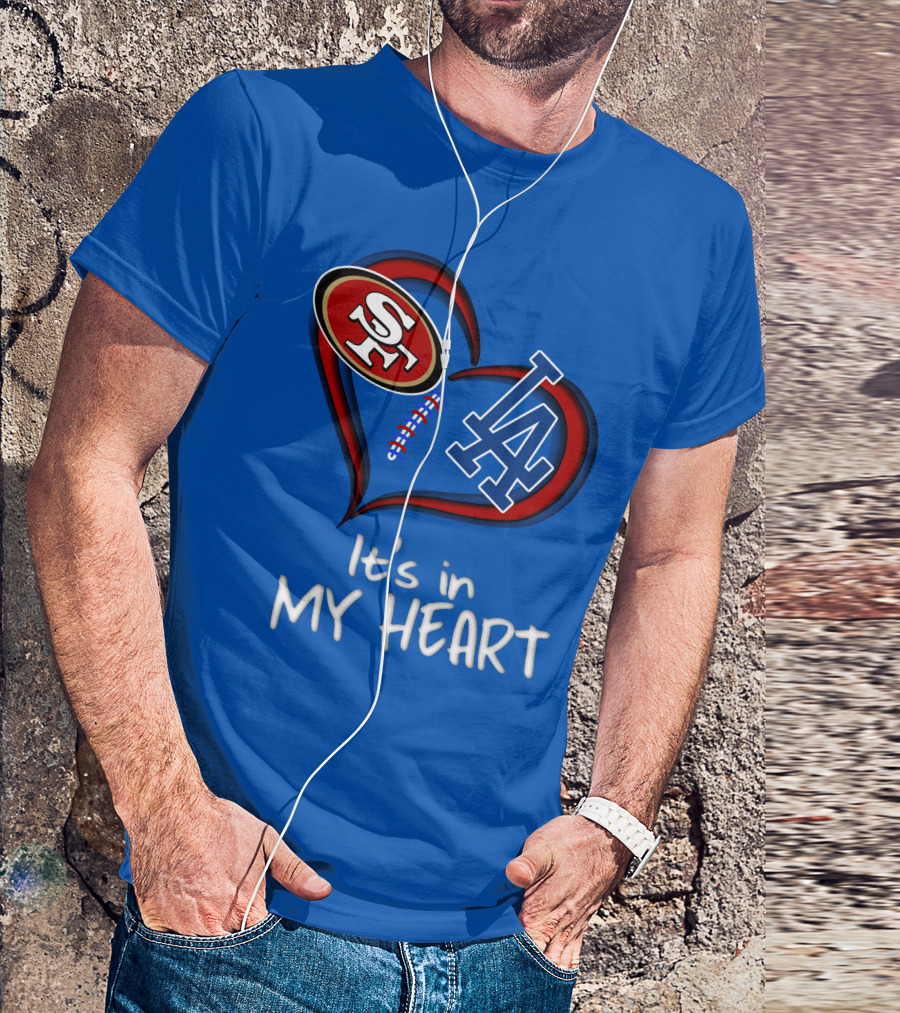 49ers Sf And Dodgers La It's In My Heart T-Shirt