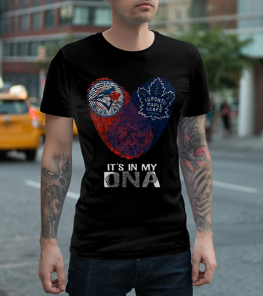 Toronto Blue Jays Toronto Maple Leafs It's In My DNA T-Shirt
