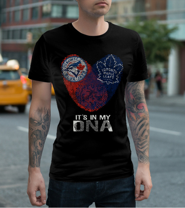 Toronto Blue Jays Toronto Maple Leafs It's In My DNA T-Shirt