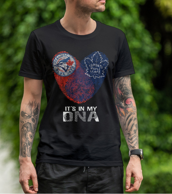Toronto Blue Jays Toronto Maple Leafs It's In My DNA T-Shirt