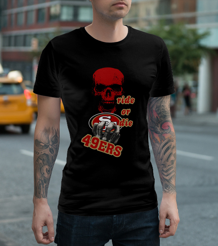 San Francisco 49ers Ride Or Die 49ers Skull And Hands Fan Gear T-Shirt