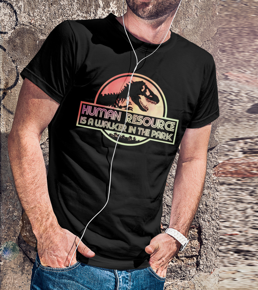 Human Resource Is A Walker In The Park Dinosaur Jurassic Park T-Shirt