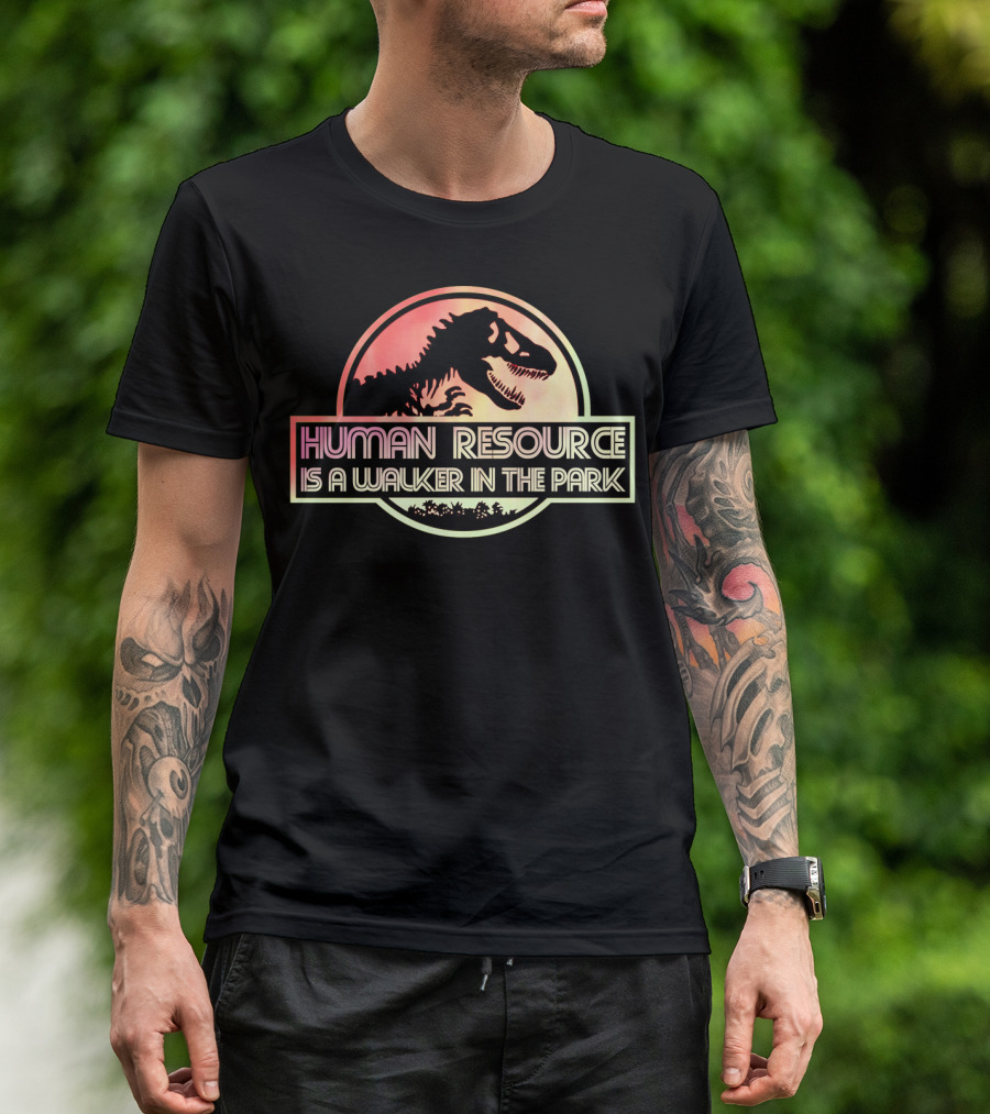 Human Resource Is A Walker In The Park Dinosaur Jurassic Park T-Shirt