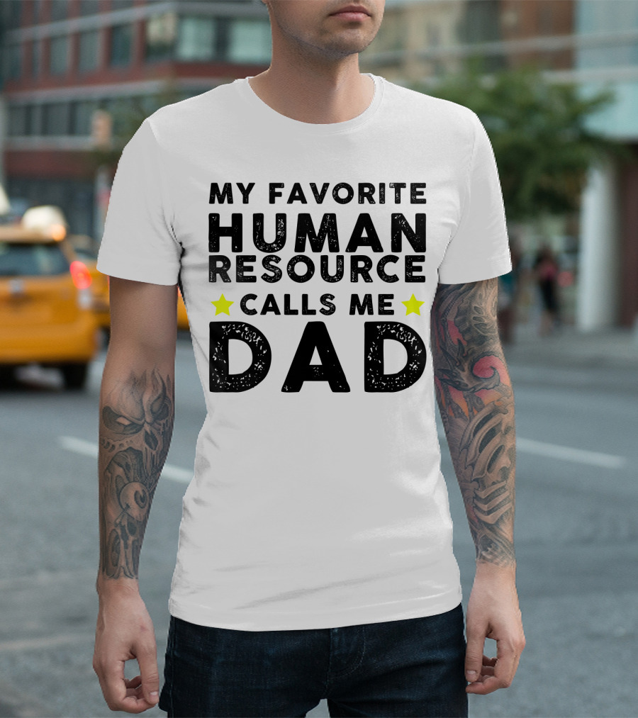 My Favorite Human Resource Calls Me Dad T-Shirt