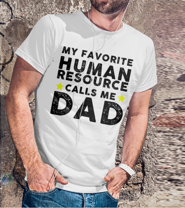 My Favorite Human Resource Calls Me Dad T-Shirt