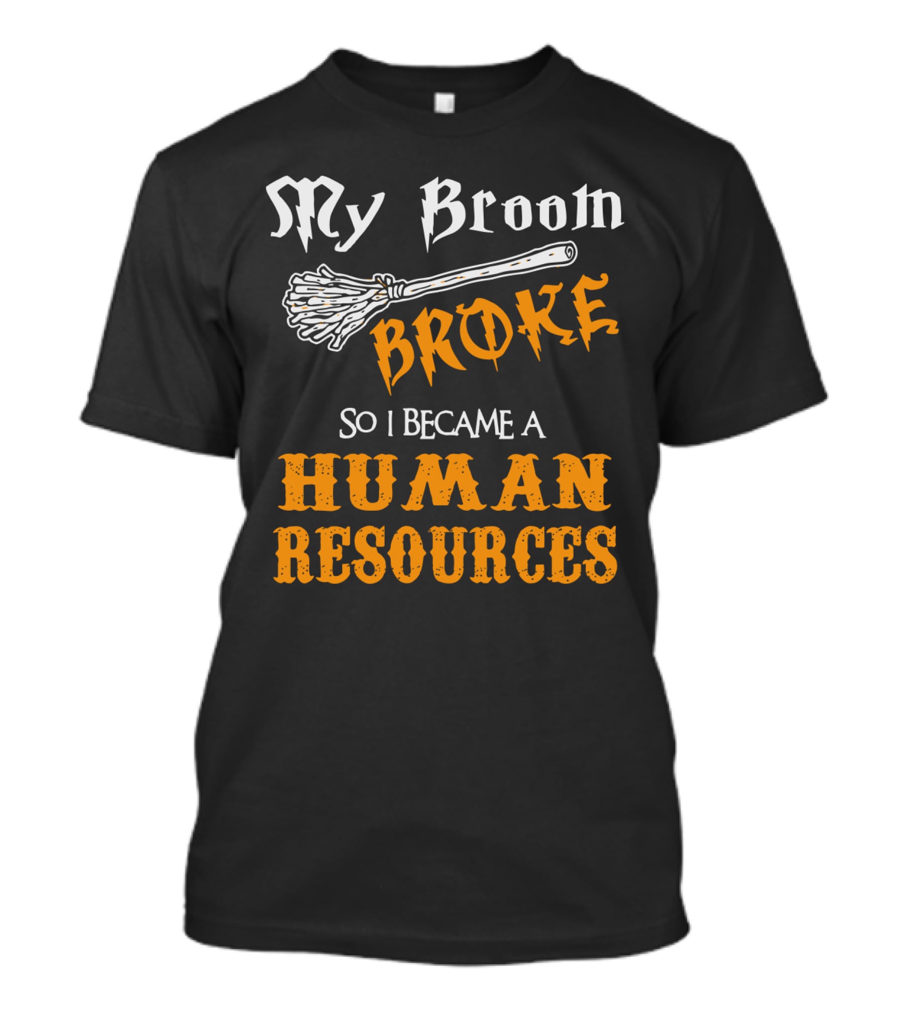 My Broom Broke So I Became A Human Resources Halloween T-Shirt