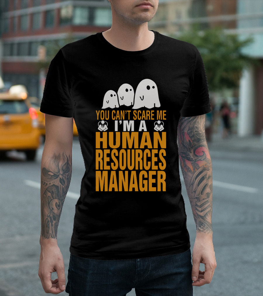 You Can't Scare Me I'm A Human Resources Manager T-Shirt