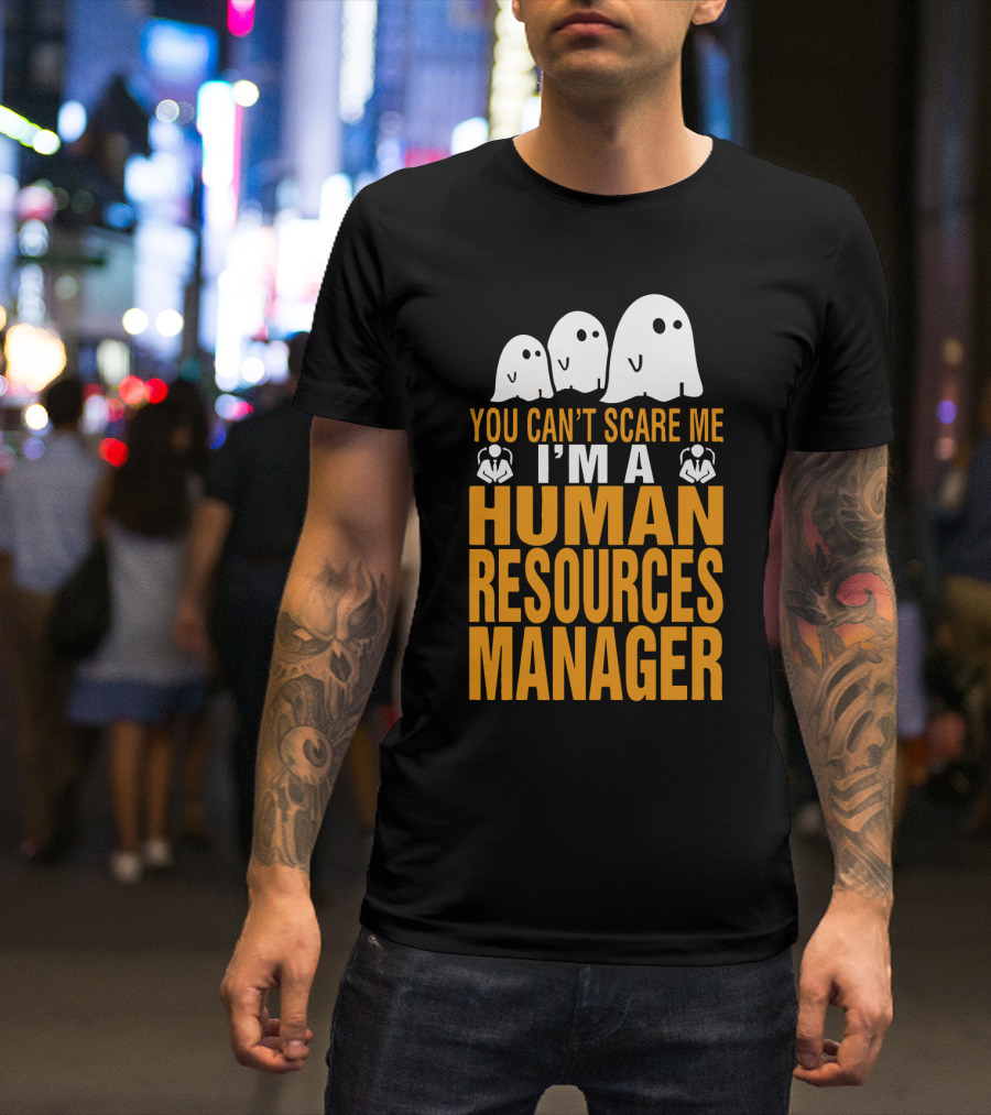 You Can't Scare Me I'm A Human Resources Manager T-Shirt