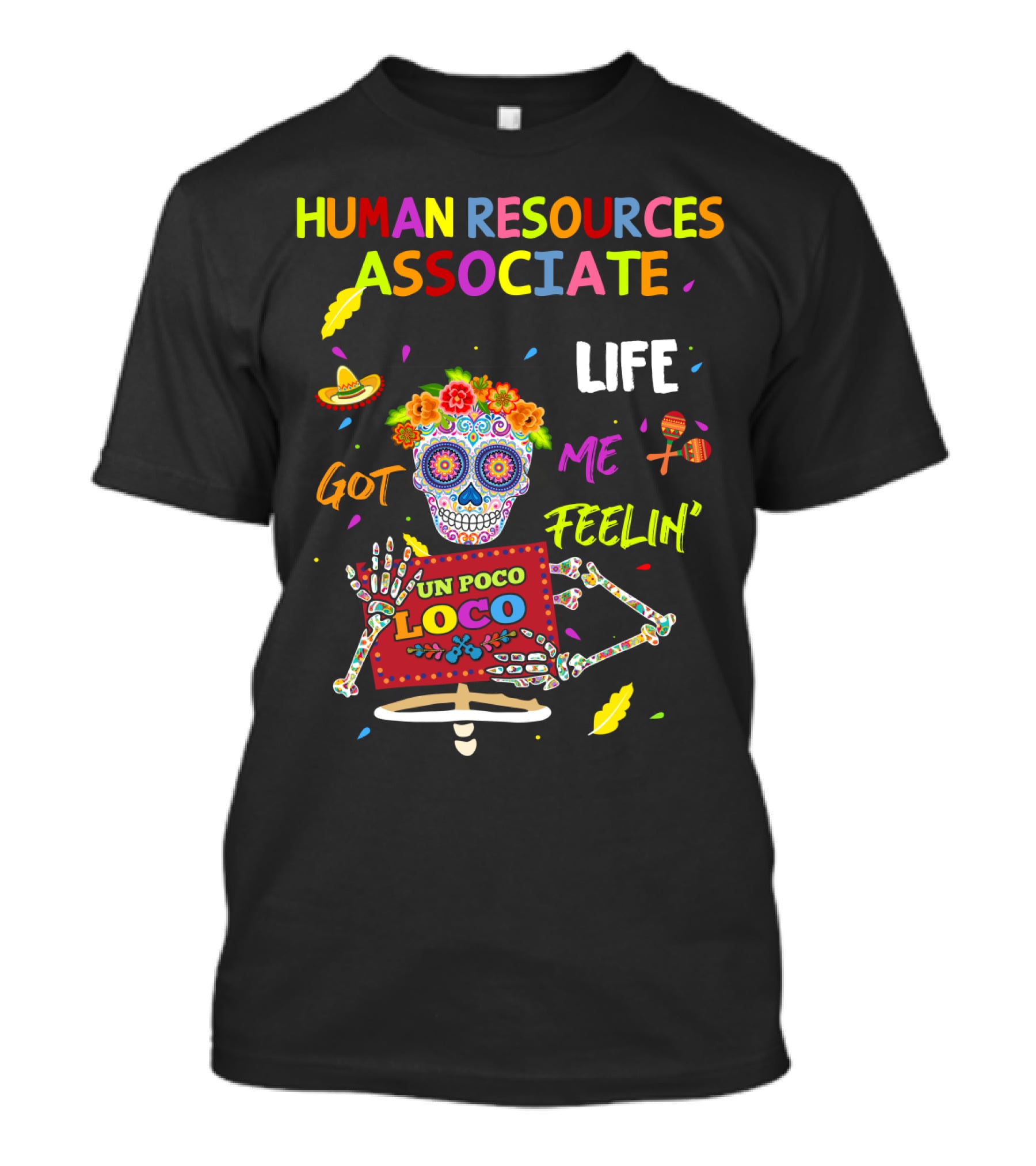 HUMAN RESOURCES ASSOCIATE LIFE GOT ME FEELIN' UN POCO LOCO SUGAR SKULL T-Shirt