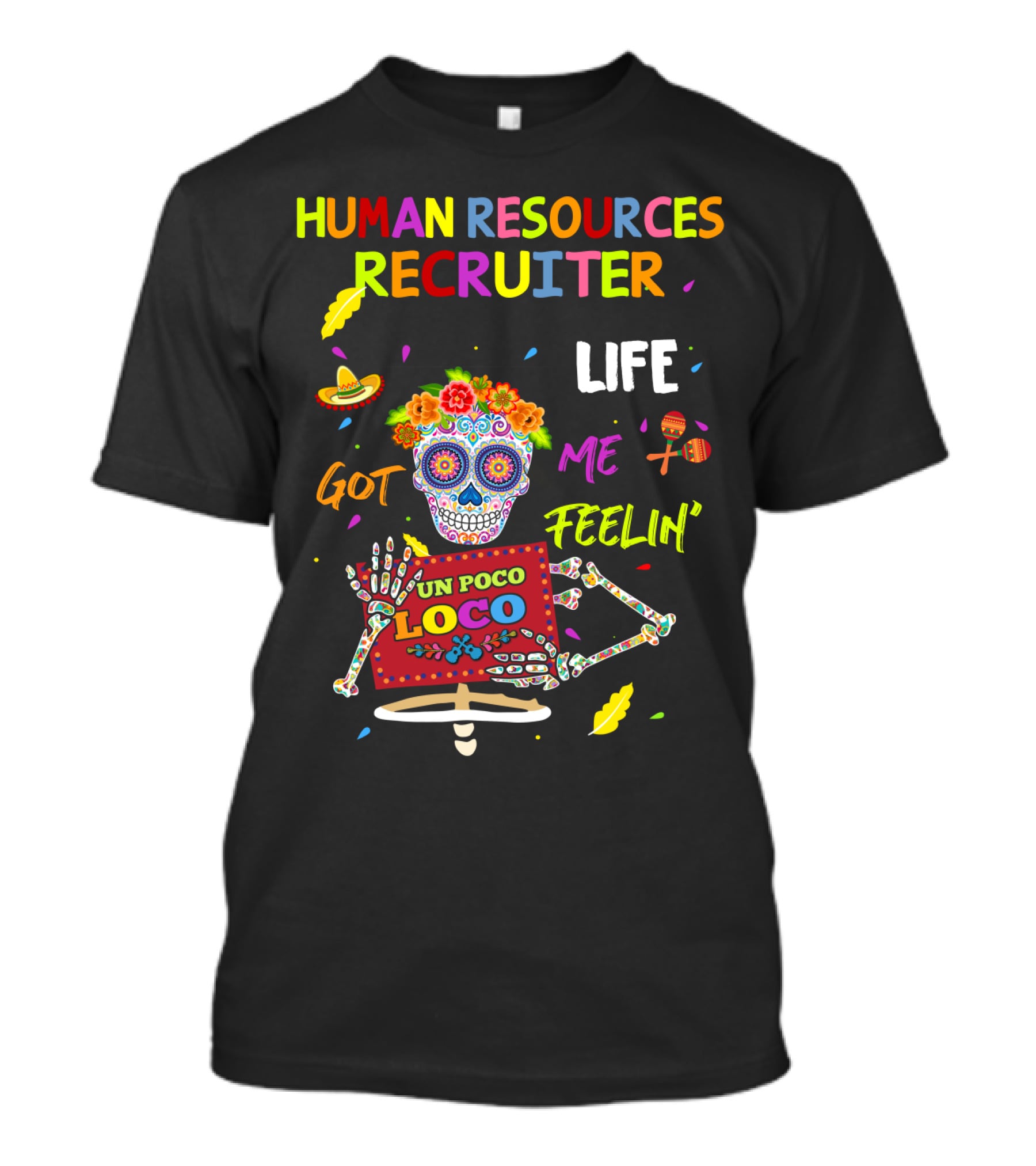 Human Resources Recruiter Life Got Me Feelin' Un Poco Loco Sugar Skull Fiesta Elements T-Shirt