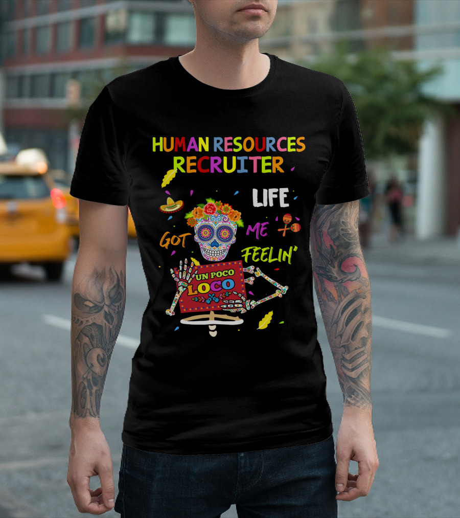 Human Resources Recruiter Life Got Me Feelin' Un Poco Loco Sugar Skull Fiesta Elements T-Shirt