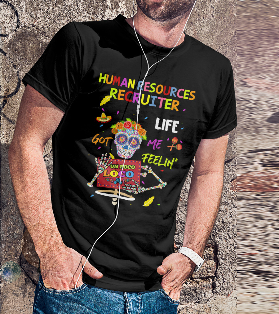 Human Resources Recruiter Life Got Me Feelin' Un Poco Loco Sugar Skull Fiesta Elements T-Shirt