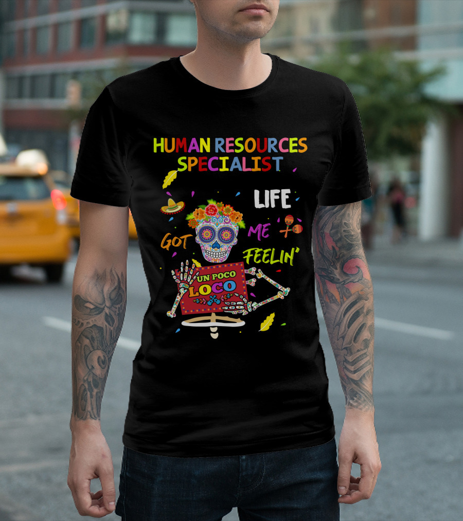 Life Got Me Feelin' Un Poco Loco Human Resources Specialist T-Shirt