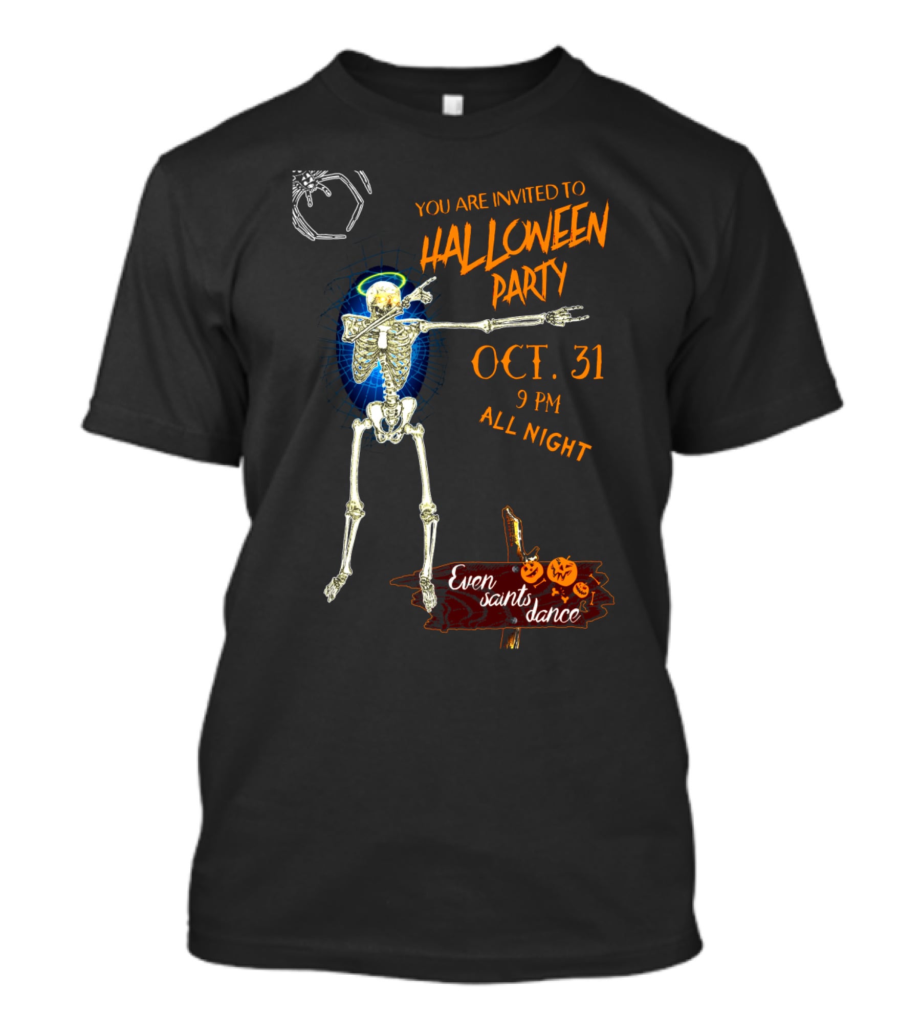 Halloween Skeleton Giant Spider You Are Invited To Halloween Party Oct 31 9 Pm All Night Even Saints Dance T-Shirt