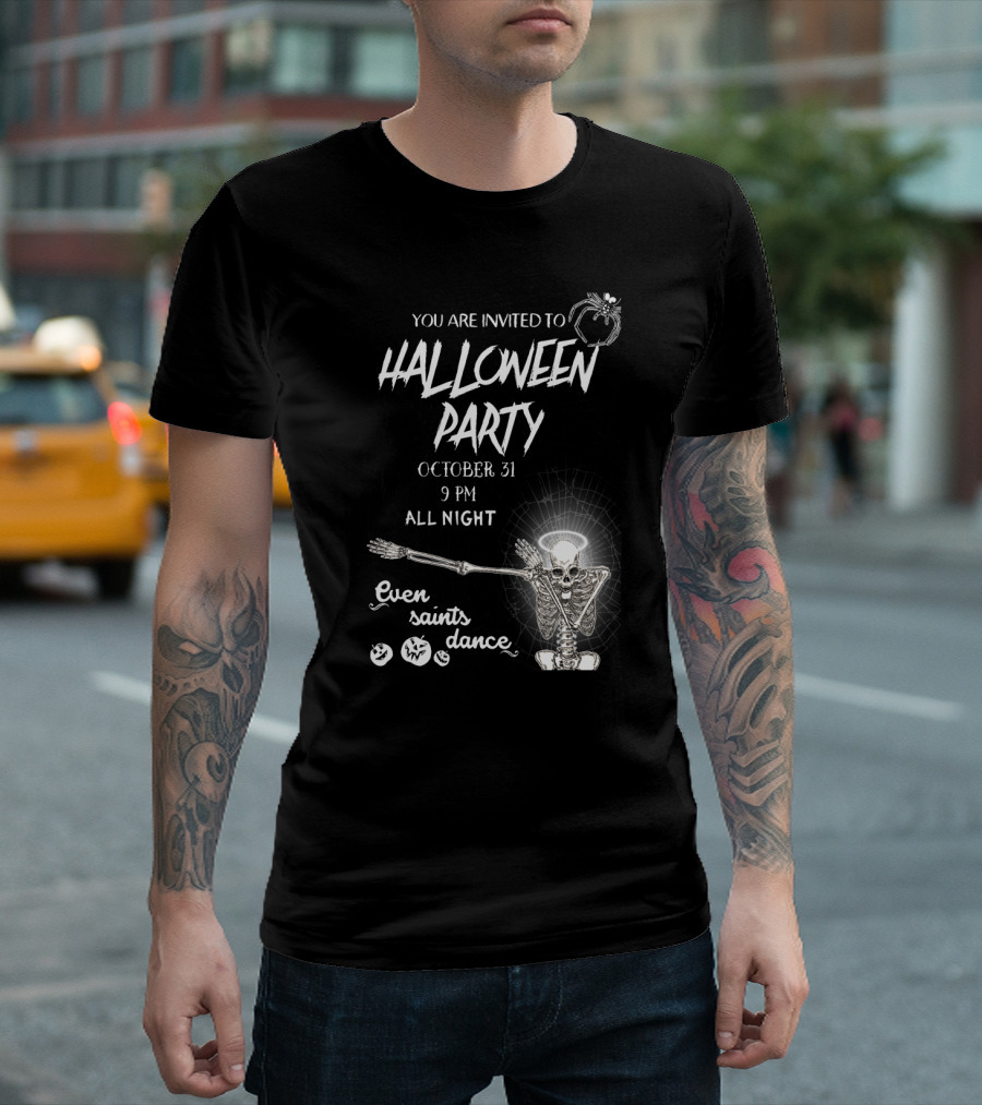 You Are Invited to Halloween Party October 31 9 PM All Night Even Saints Dance Skeleton Giant Spider T-Shirt