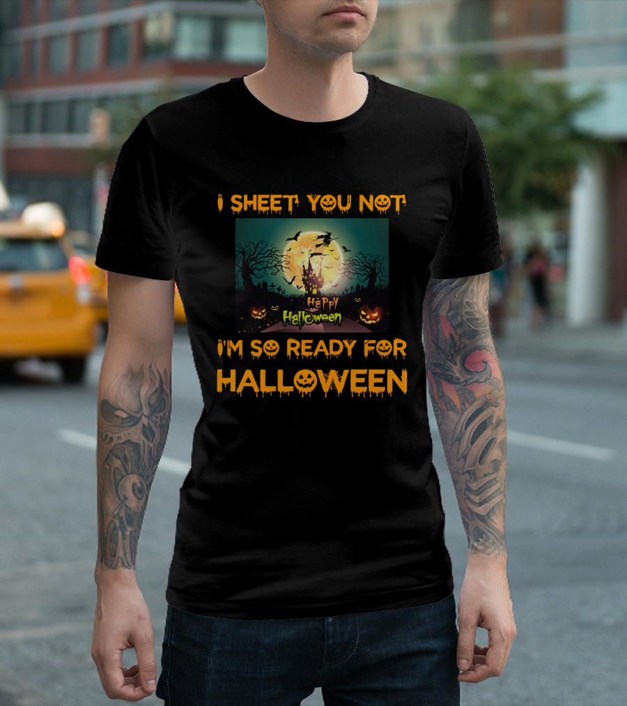 I Sheet You Not I'm So Ready For Halloween Witch Haunted Trees Bats Happy Halloween T-Shirt