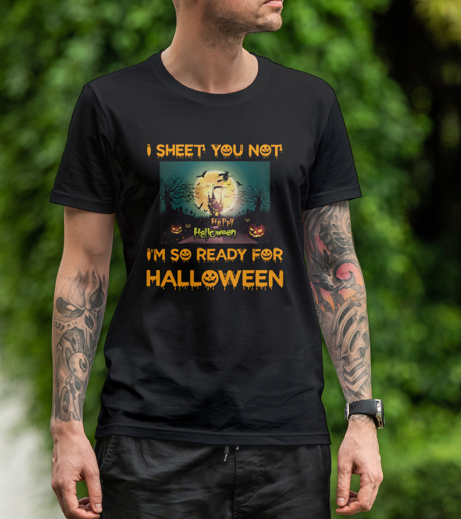 I Sheet You Not I'm So Ready For Halloween Witch Haunted Trees Bats Happy Halloween T-Shirt