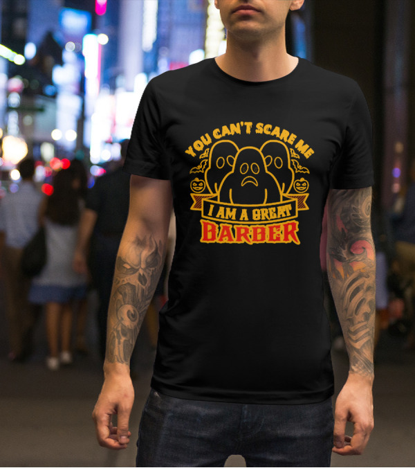You Can't Scare Me I Am A Great Barber Halloween Ghosts Pumpkins T-Shirt