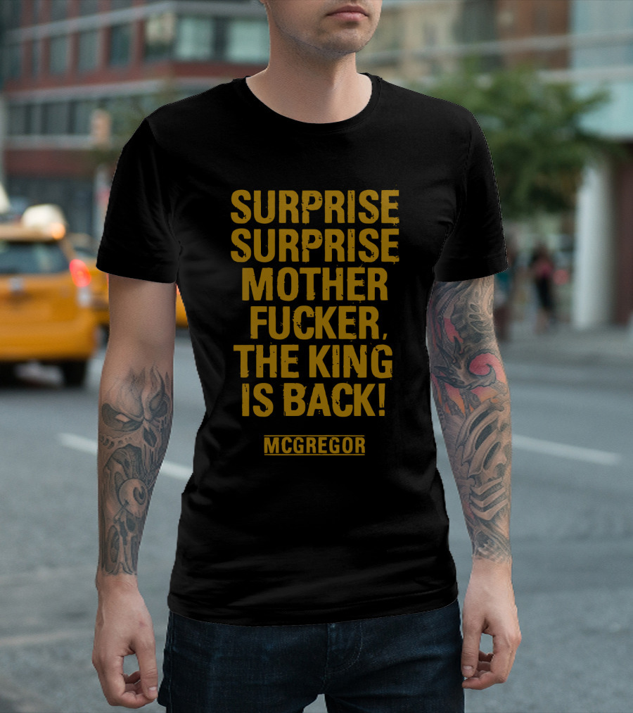 Surprise Surprise Motherfucker The King Is Back Mcgregor T-Shirt