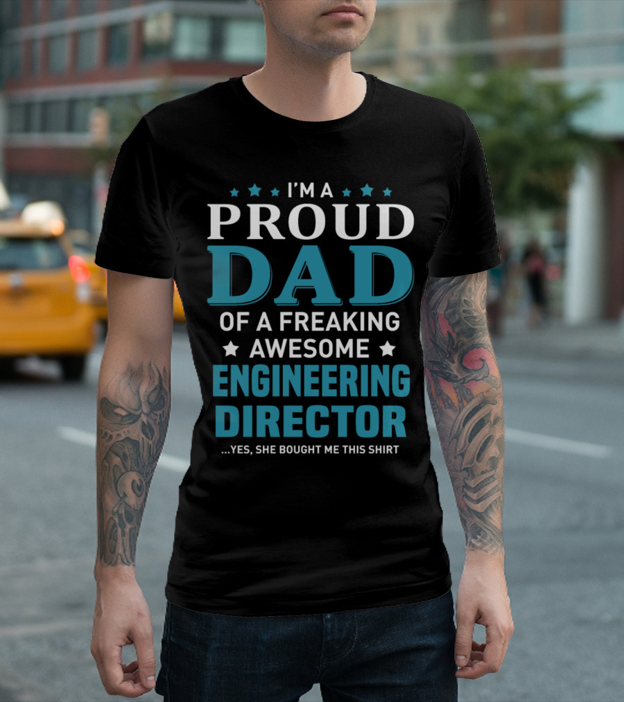 I'm A Proud Dad Of A Freaking Awesome Engineering Director T-Shirt