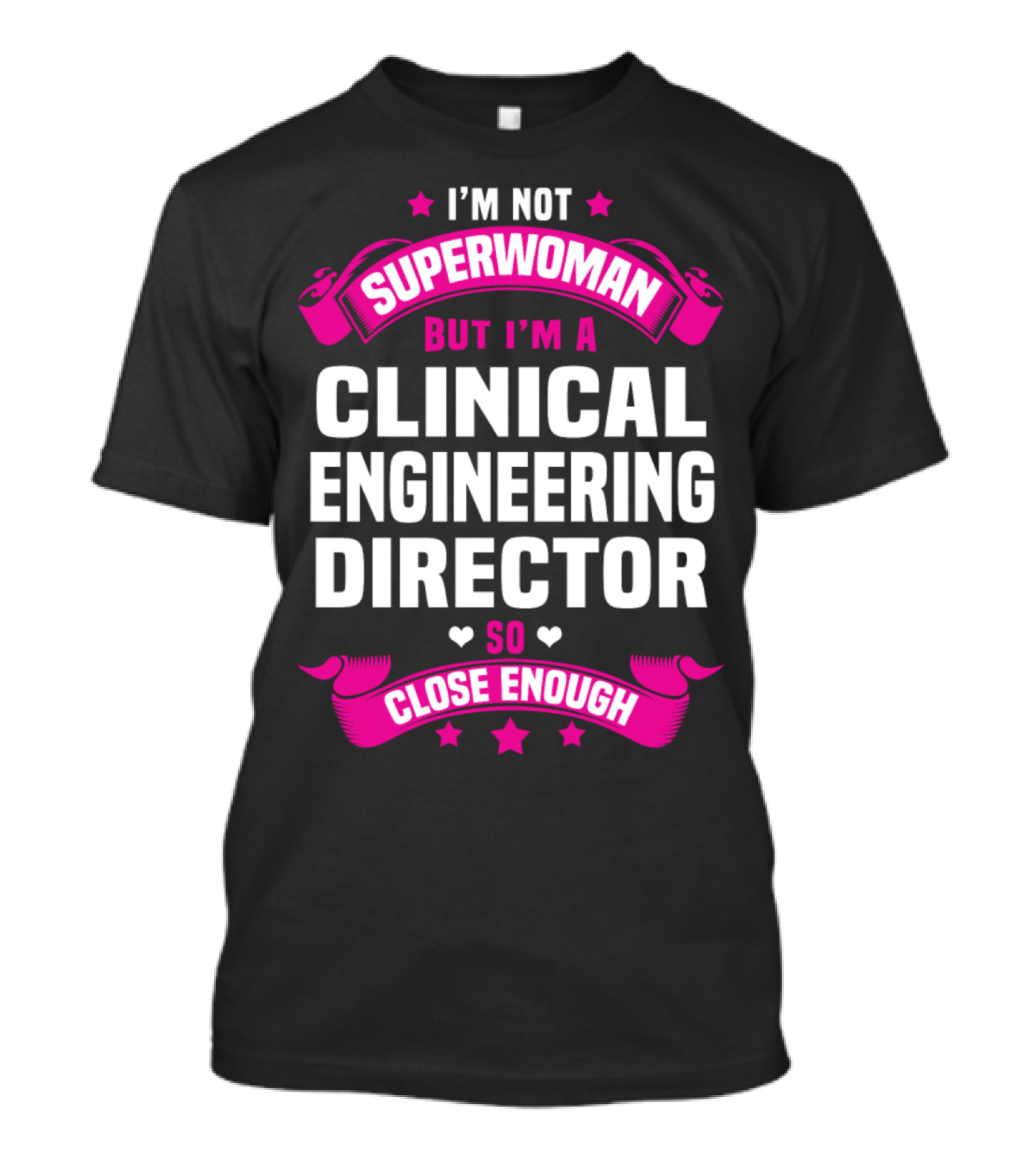 I'm Not Superwoman But I'm A Clinical Engineering Director So Close Enough T-Shirt
