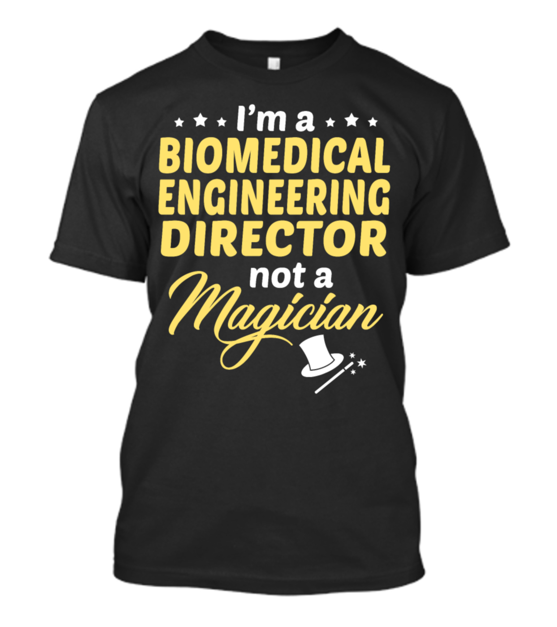 I'm A Biomedical Engineering Director Not A Magician T-Shirt