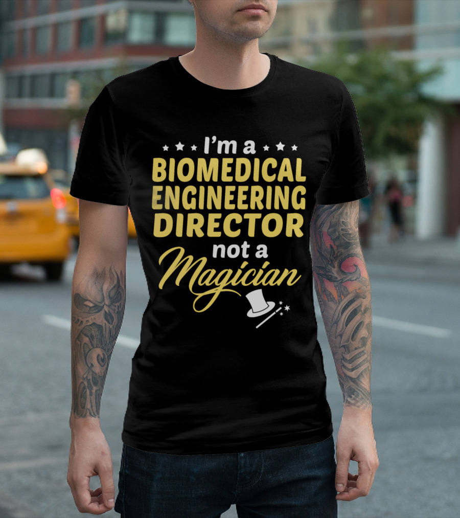 I'm A Biomedical Engineering Director Not A Magician T-Shirt