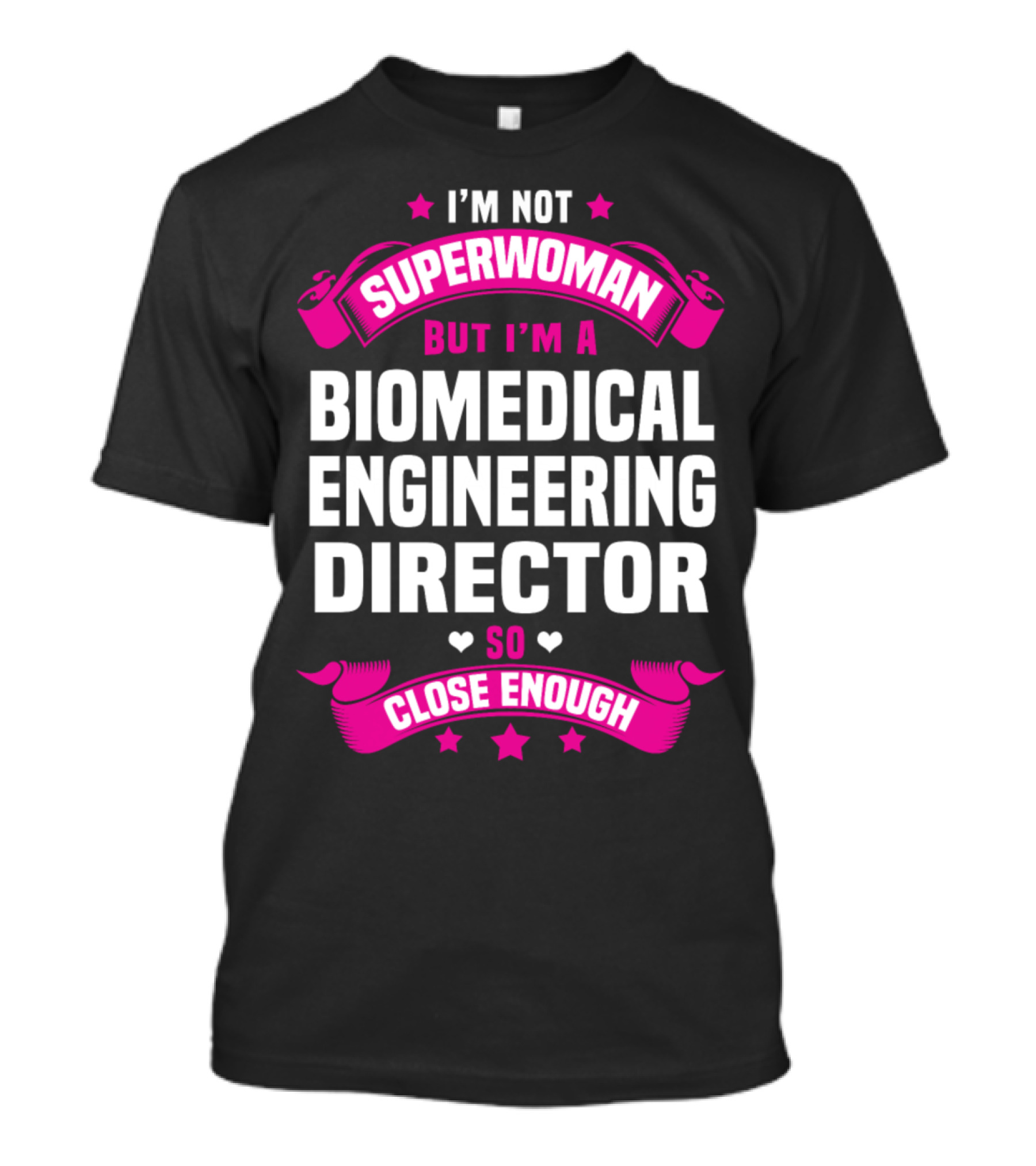 I'm Not Superwoman But I'm A Biomedical Engineering Director So Close Enough T-Shirt