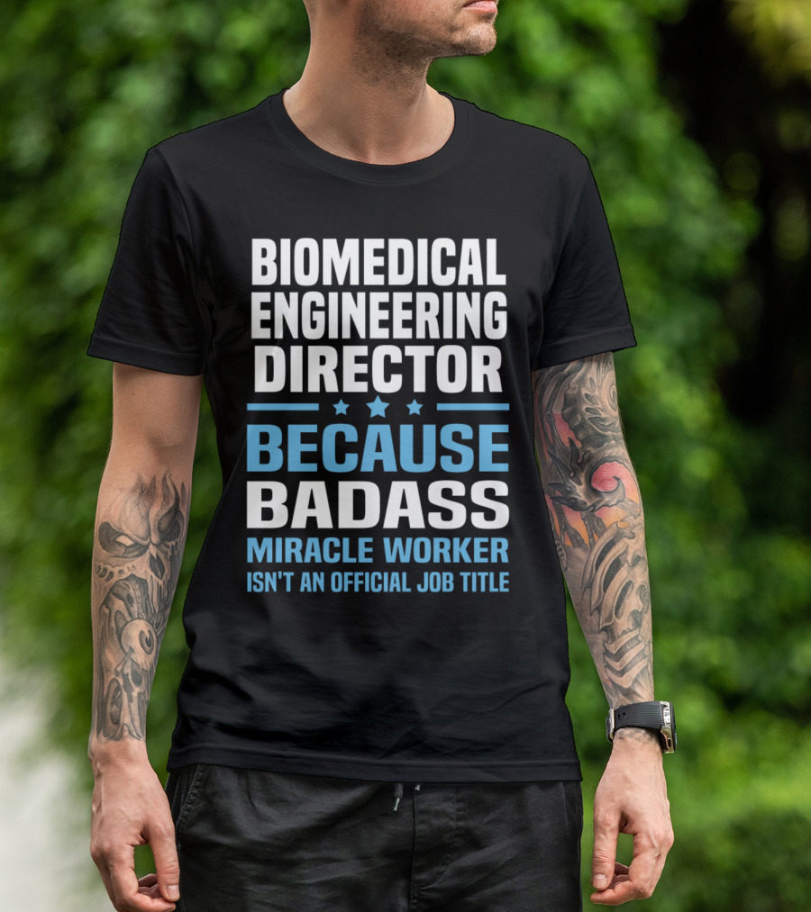 Biomedical Engineering Director Because Badass Miracle Worker Isn't An Official Job Title T-Shirt