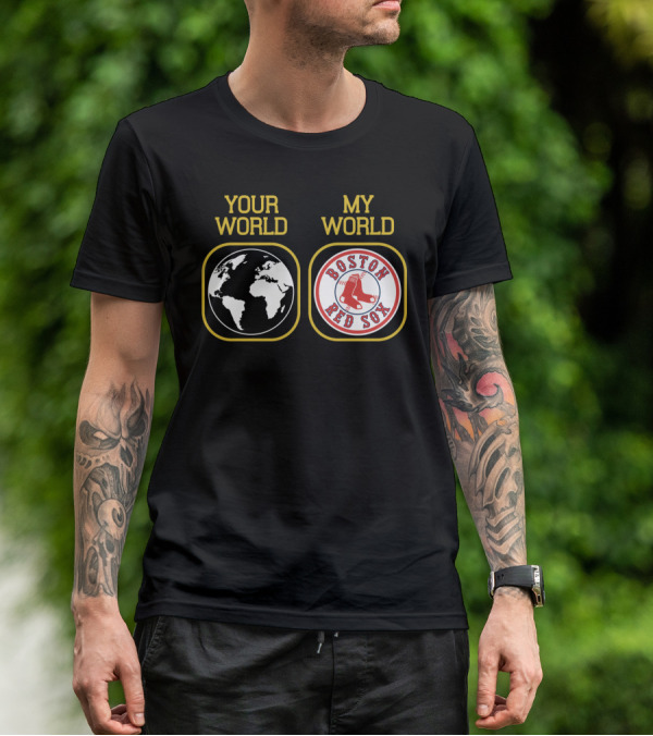 Your World Boston Red Sox My World T-Shirt