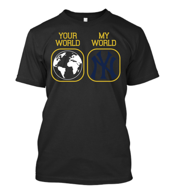 Your World My World Yankees T-Shirt