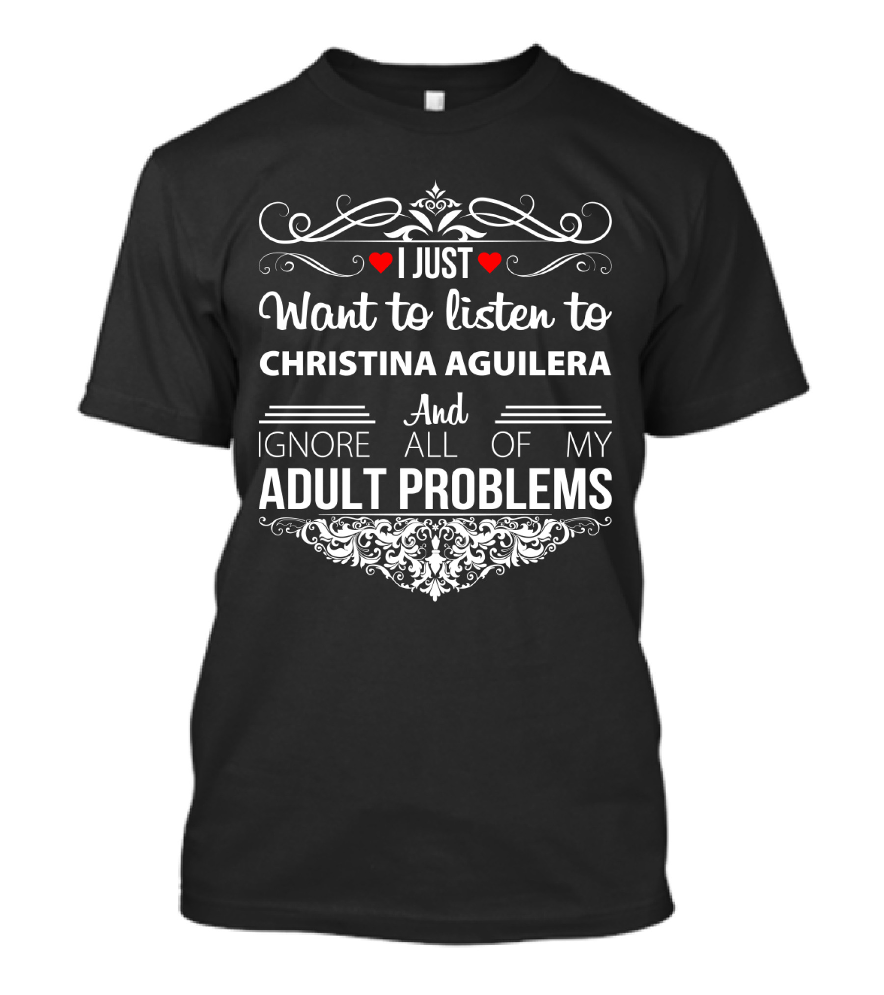 I Just Want To Listen To Christina Aguilera And Ignore All Of My Adult Problems T-Shirt