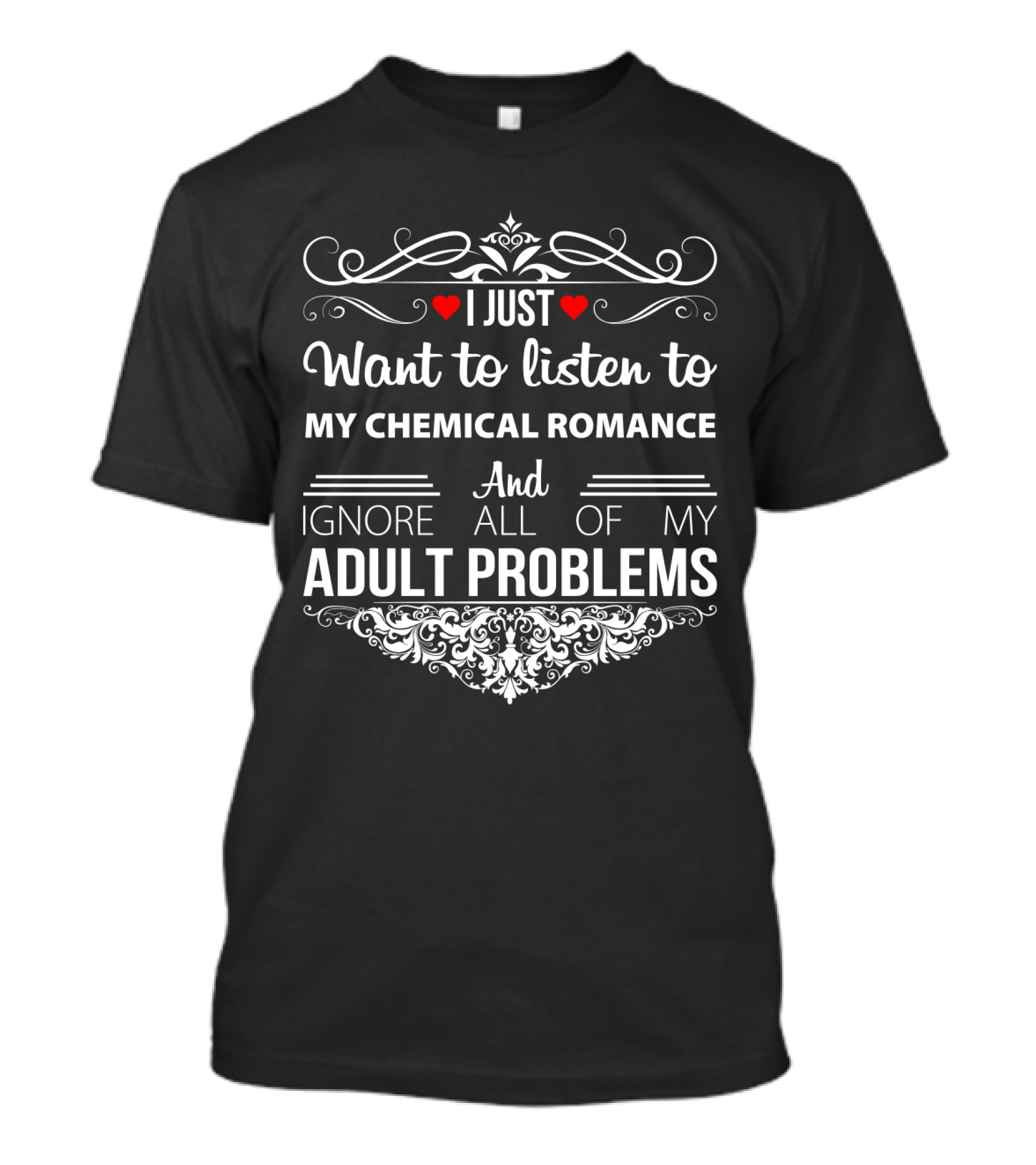 I Just Want To Listen To My Chemical Romance And Ignore All Of My Adult Problems T-Shirt