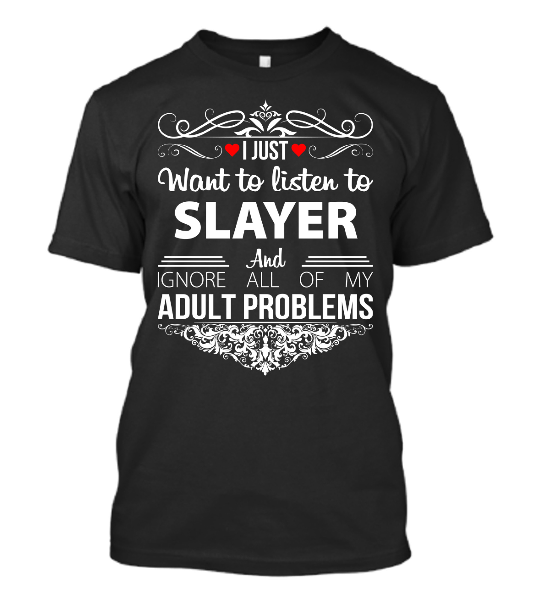 I Just Want To Listen To Slayer And Ignore All Of My Adult Problems T-Shirt