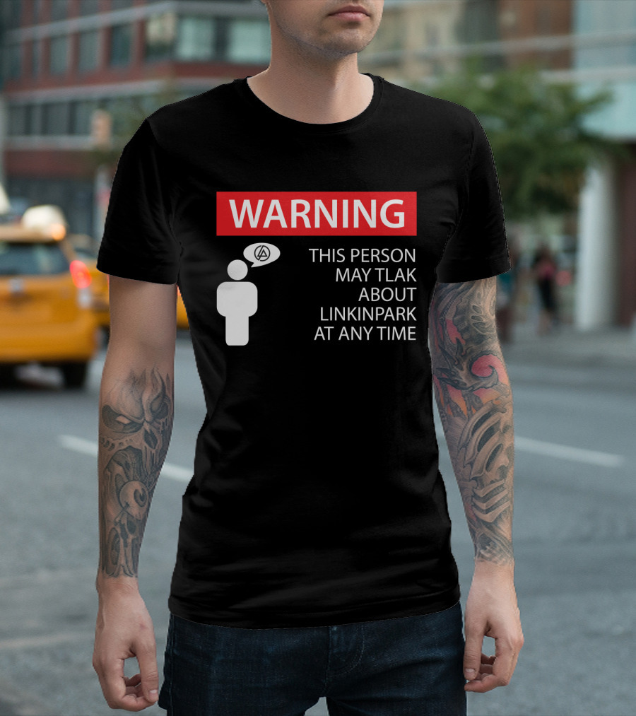 Warning This Person May Talk About Linkin Park At Any Time T-Shirt