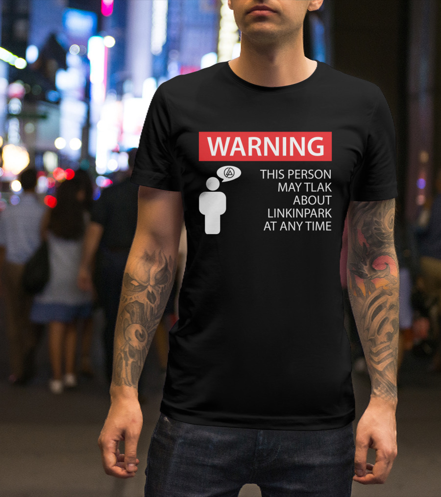 Warning This Person May Talk About Linkin Park At Any Time T-Shirt
