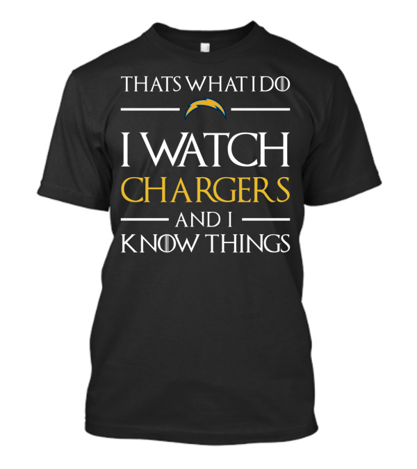 Thats What I Do I Watch Chargers And I Know Things T-Shirt