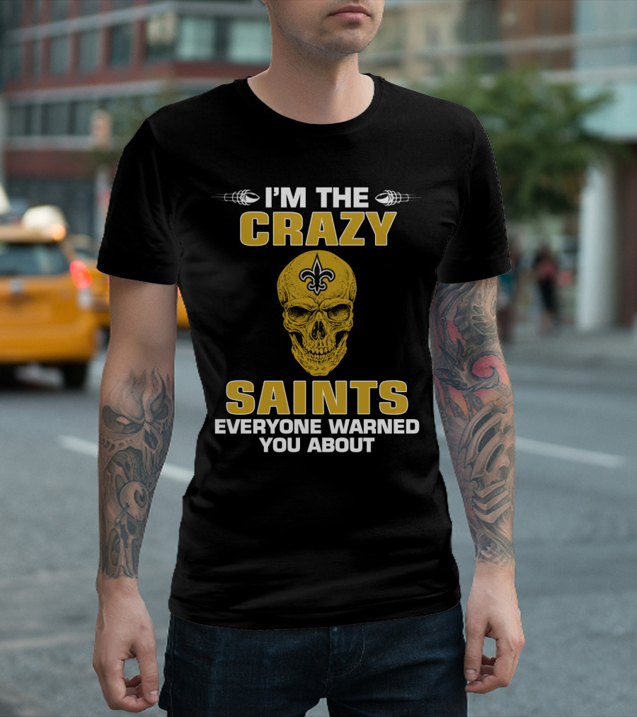 I'm The Crazy Saints Everyone Warned You About T-Shirt