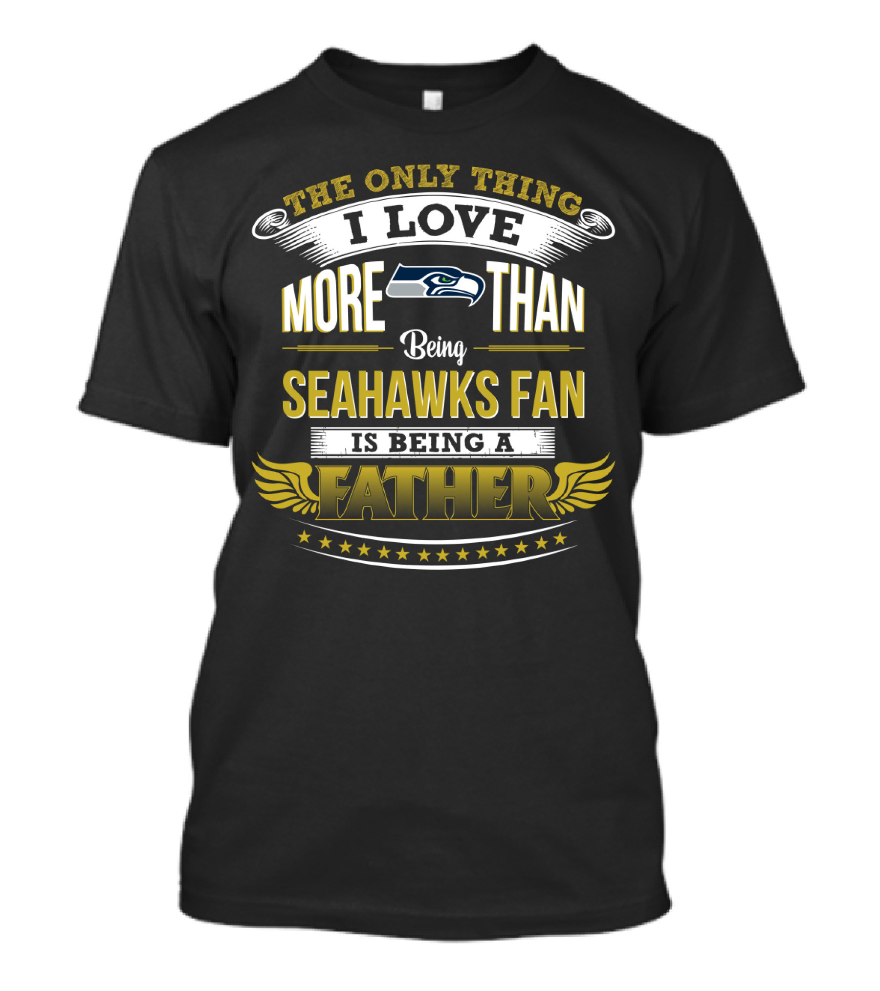 The Only Thing I Love More Than Being Seahawks Fan Is Being A Father T-Shirt