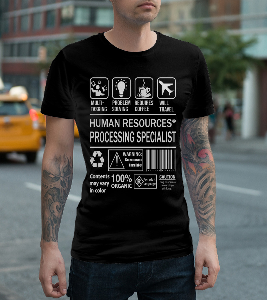 Human Resources Processing Specialist Multitasking Problem Solving Requires Coffee Will Travel Warning Sarcasm Inside 100% Organic Caution Adult Language T-Shirt